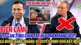 BIẾN CĂNG: VFF CẠN TÌNH CHIA TAY HLV PARK HANG SEO? CẢ NƯỚC BÀNG HOÀNG VÌ QUYẾT ĐỊNH QUÁ BẤT NGỜ