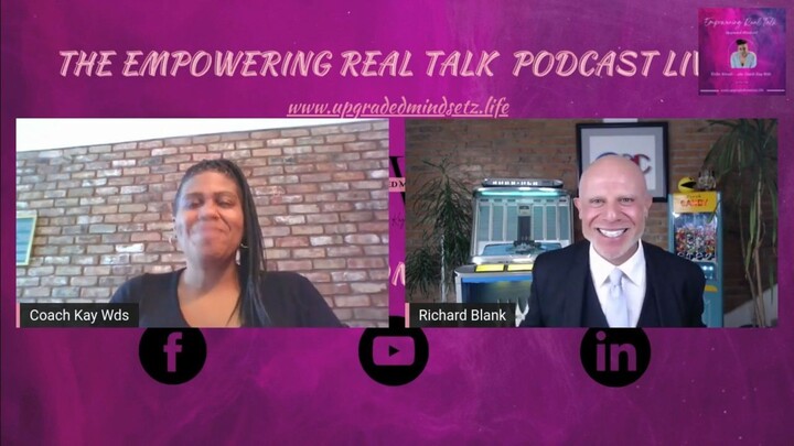 The Empowering Real Talk Podcast by Coach Kay Wds. Interview with Richard Blank.