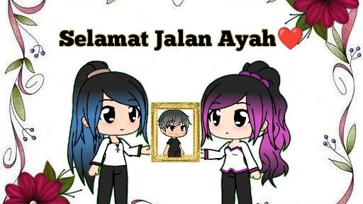 Selamat Jalan Ayah❤️ [Kisah Kami] ||Gacha Life||