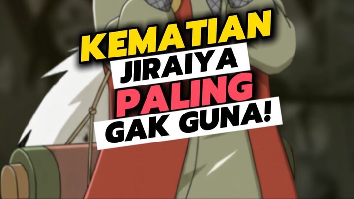 KEMATIAN JIRAIYA PALING GAK GUNA