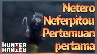 Netero Neferpitou Pertemuan pertama