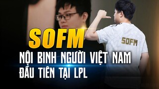 SOFM - NỘI BINH NGƯỜI VIỆT ĐẦU TIÊN TẠI LPL | BLV HOÀNG SAMA