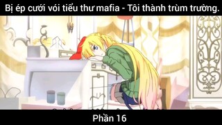 Bị ép cưới vói tiểu thư mafia - Tôi thành trùm trường #16