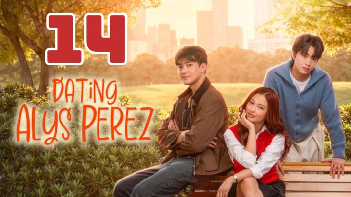 Dating Alys Perez : Episode 14 engsub