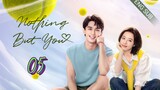 🇨🇳 Nothing But You (2023) | Episode 5 | Eng Sub | (爱情而已 第05集)