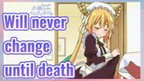 Will never change until death
