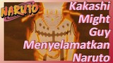 Kakashi Might Guy Menyelamatkan Naruto