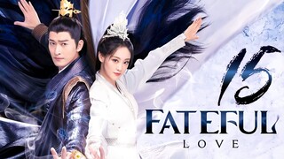 🇨🇳EP15 Fateful Love (2024)