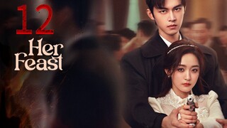12 她的盛宴Tā de shèngyàn [Her Feast].... 🇨🇳