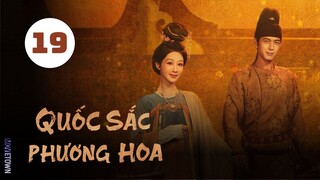 Tập 19| Quốc Sắc Phương Hoa - Flourished Peony (Dương Tử, Lý Hiện, Ngụy Triết Minh,...).