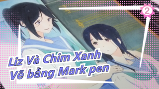 Liz Và Chim Xanh | Vẽ bằng Mark pen_2