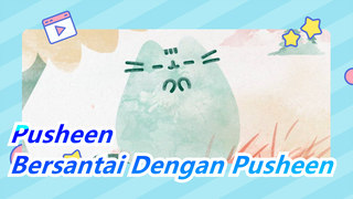 [Pusheen] Bersantai Dengan Kucing Pusheen Selama Sepuluh Menit!