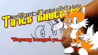 "Sayang banget ya...!" Cerita lucu sambil menggambar Tails Knuckles (Sonic).