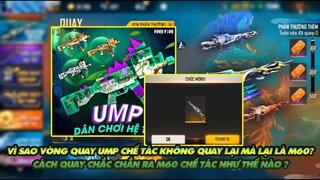 FREE FIRE | VÌ SAO VÒNG QUAY UMP CHẾ TÁC KHÔNG QUAY LẠI MÀ LẠI LÀ M60 - CÁCH QUAY CHẮC CHẮN RA M60