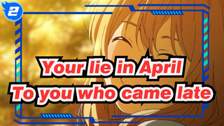 Your lie in April|[SAD AMV】To you who came late_2