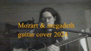 Mozart & Megadeth(guitar cover)6/7/2024