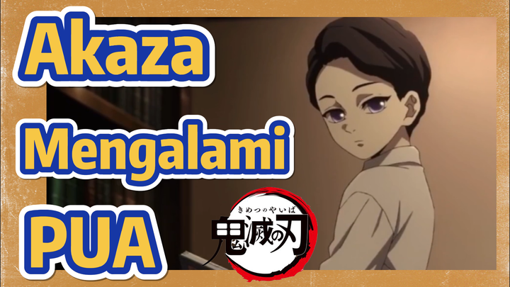 Akaza Mengalami PUA