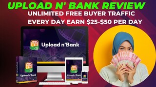 UPLOAD n' BANK Review - Unlimited FREE Buyer Traffic Every day earn $25-$50 Per day