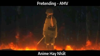 Pretending - AMV Hay Nhất