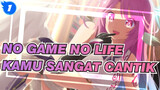 NO GAME NO LIFE | Kamu Sangat Cantik_1