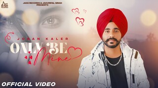 Only Be Mine (Official Video) Joban Kaler | New Punjabi Songs 2023 | Latest Punjabi Songs 2023