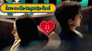 EP21 ( Engsub ) Love on the turquoise land