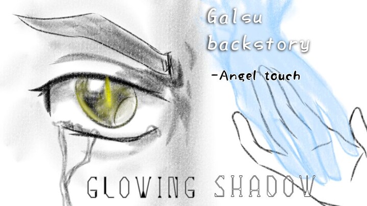 GLOWING SHADOW -Galsu backstory [angel touch] Prt 1*