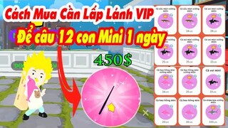 Cách Mua Cần Câu Lấp Lánh VIP Để Câu 12 Con Cá Mini 1 Ngày | Play Together