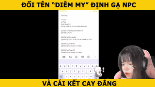 ĐỔI TÊN " DIỄM MY '' ĐỊNH GẠ NPC VÀ CÁI KẾT CAY ĐẮNG!!