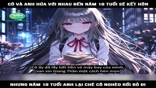 Cô và anh hứa với nhau đến năm 18 tuổi sẽ kết hôn, nhưng năm 18 tuổi anh lại chê #reviewtruyentranh