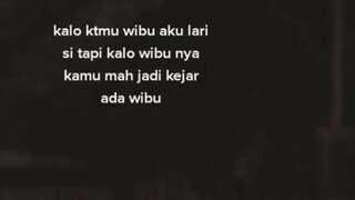 Kalau kamu wibunya aku kejar 😁