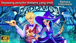 Sepasang penyihir Addams yang aneh ✨ Dongeng Bahasa Indonesia 🌛 WOA - Indonesian Fairy Tales