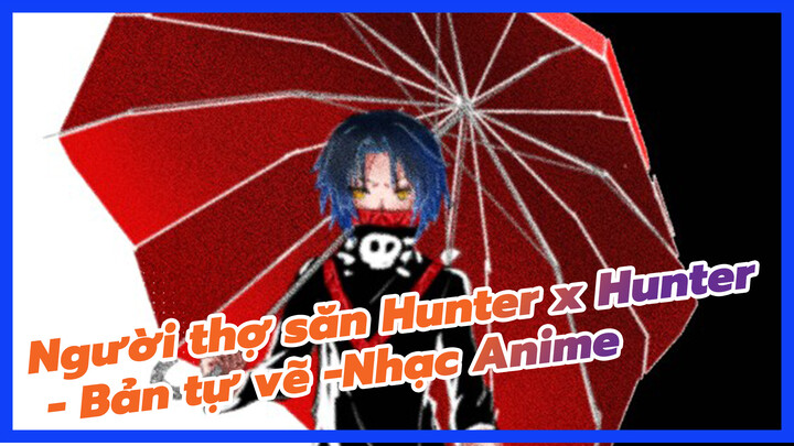 Người thợ săn Hunter x Hunter - Bản tự vẽ -Nhạc Anime