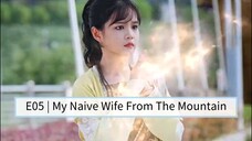 E05 | My Naive Wife From The Mountain [English Sub]