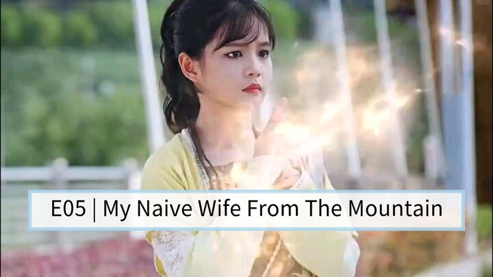 E05 | My Naive Wife From The Mountain [English Sub]