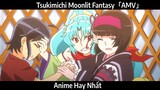 Tsukimichi Moonlit Fantasy「AMV」Hay Nhất
