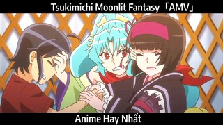 Tsukimichi Moonlit Fantasy「AMV」Hay Nhất