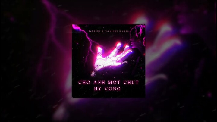 Cho Anh Một Chút Hy Vọng (Zang Remix)  - Haukong ft Flymingo