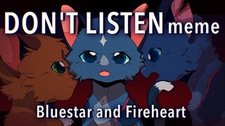 DON'T LISTEN animetion meme/Bluestar and Fireheart