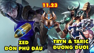 TOP 7 lối chơi độc dị HOT nhất trong LMHT 11.23: Zed Đòn Phủ Đầu, Tryndamere và Taric Đường Dưới