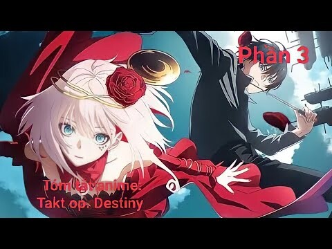 Tóm tắt anime: Takt op. Destiny || Phần 3 ||Chú bé M