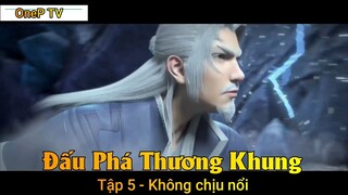 Đấu Phá Thương Khung Phần 3 Tập 5 - Không chịu nổi