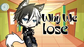 Why We Lose Meme || Gacha Club (read Desc)