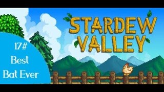 Stardew Valley / Strongest bat Ever [Episode 17] {no speaking audio again }