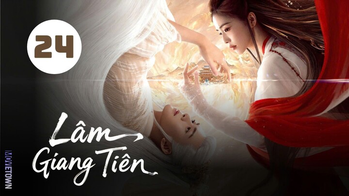 Tập 24 - Thuyết Minh| Lâm Giang Tiên - Feud (Bạch Lộc, Tăng Thuấn Hy, Trần Hâm Hải,...).
