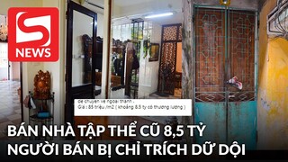 Rao bán căn nhà tập thể cũ ở Hà Nội giá 8,5 tỷ đồng, người bán suy sụp khi bị dân mạng chỉ trích