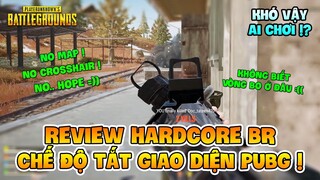 REVIEW HARDCORE BR: KHI CHẾ ĐỘ TẮT GIAO DIỆN TRỞ THÀNH SỰ THẬT TRONG PUBG !