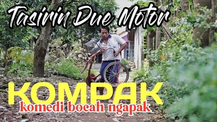 KOMPAK komedi bocah ngapak  - TASIRIN DUE MOTOR