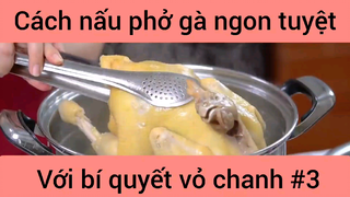 Cách nấu phở gà ngon tuyệt với bí quyết vỏ chanh #3