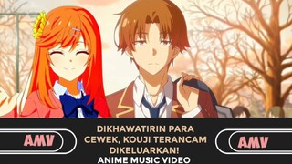 Dikhawatirin Para Cewek KOUJI Bakal Dikeluarkan Dari Sekolah? [AMV] Classroom of the Elite 7